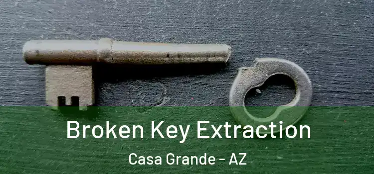 Broken Key Extraction Casa Grande - AZ