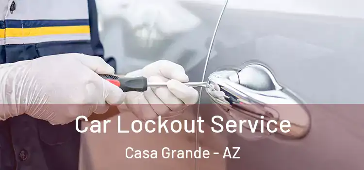Car Lockout Service Casa Grande - AZ