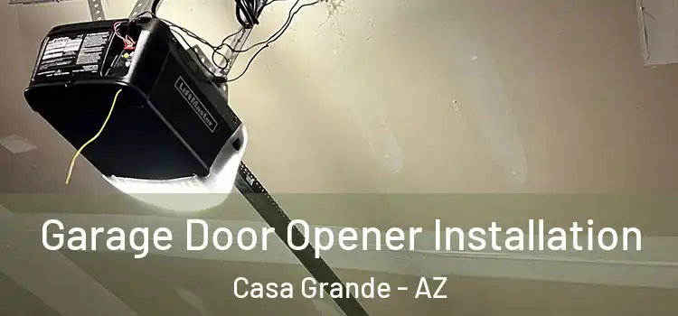  Garage Door Opener Installation Casa Grande - AZ