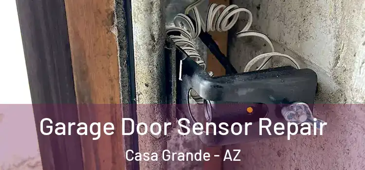 Garage Door Sensor Repair Casa Grande - AZ