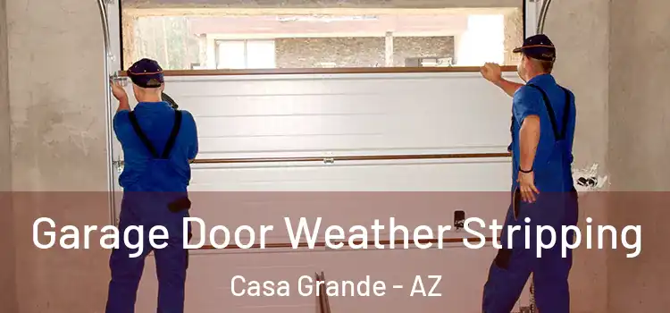  Garage Door Weather Stripping Casa Grande - AZ