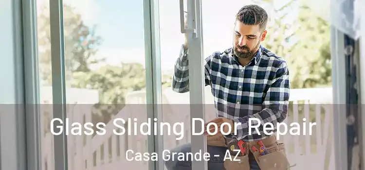 Glass Sliding Door Repair Casa Grande - AZ