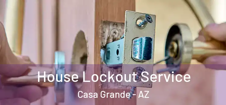House Lockout Service Casa Grande - AZ