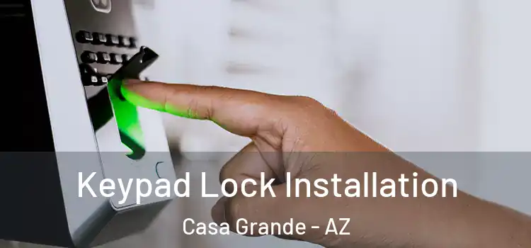 Keypad Lock Installation Casa Grande - AZ