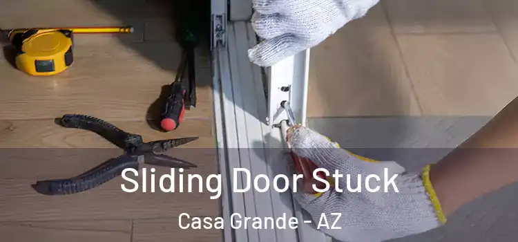  Sliding Door Stuck Casa Grande - AZ