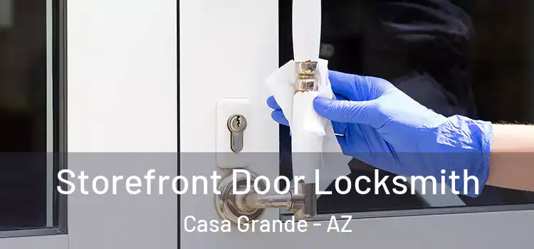 Storefront Door Locksmith Casa Grande - AZ